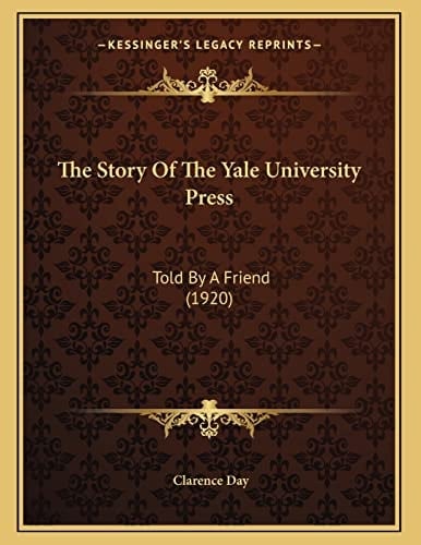 The Story Of The Yale University Press: Told By A Friend (1920)