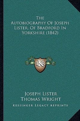 The Autobiography Of Joseph Lister, Of Bradford In Yorkshire (1842)