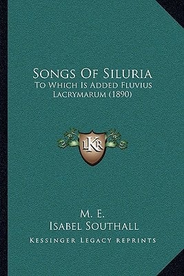 Songs Of Siluria: To Which Is Added Fluvius Lacrymarum (1890)