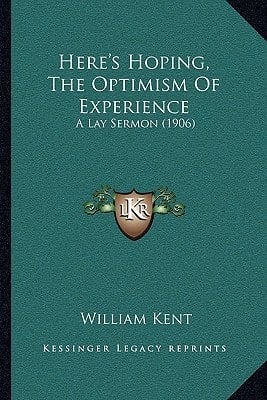 Here's Hoping, The Optimism Of Experience: A Lay Sermon (1906)