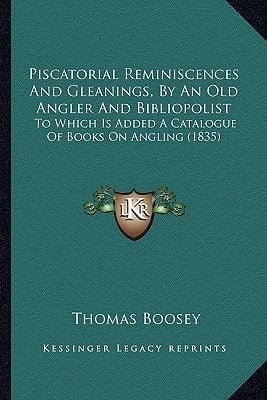 Piscatorial Reminiscences And Gleanings, By An Old Angler And Bibliopolist: To Which Is Added A Catalogue Of Books On Angling (1835)