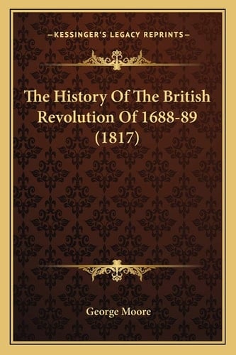 The History Of The British Revolution Of 1688-89 (1817)