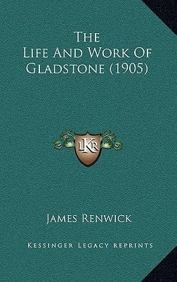 The Life And Work Of Gladstone (1905)