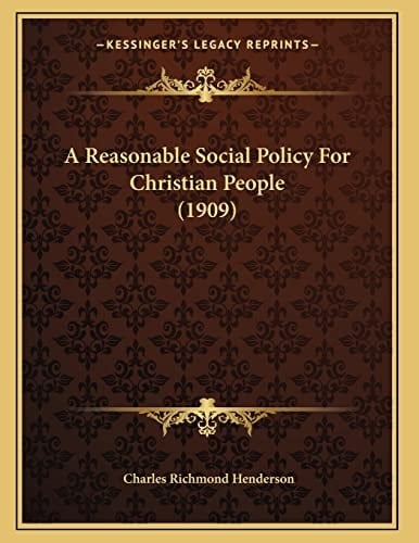 A Reasonable Social Policy For Christian People (1909)