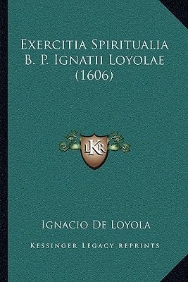 Exercitia Spiritualia B. P. Ignatii Loyolae (1606) (Latin Edition)