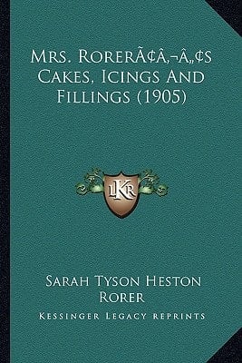 Mrs. Rorer’s Cakes, Icings And Fillings (1905)