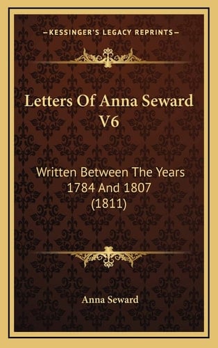 Letters Of Anna Seward V6: Written Between The Years 1784 And 1807 (1811)