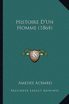 Histoire D'Un Homme (1864) (French Edition)