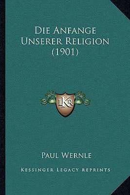 Die Anfange Unserer Religion (1901) (German Edition)