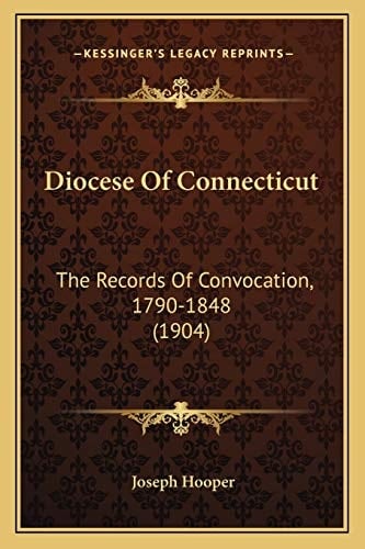 Diocese Of Connecticut: The Records Of Convocation, 1790-1848 (1904)