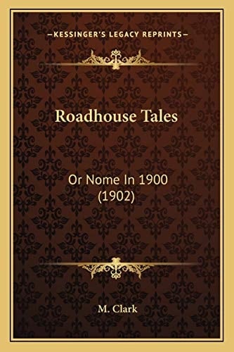 Roadhouse Tales: Or Nome In 1900 (1902)