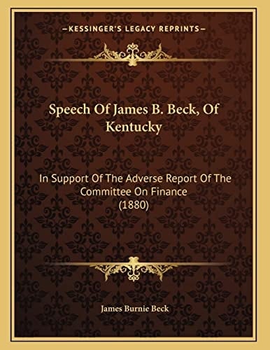 Speech Of James B. Beck, Of Kentucky: In Support Of The Adverse Report Of The Committee On Finance (1880)