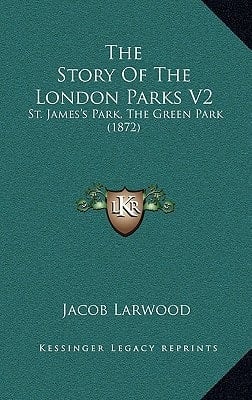 The Story Of The London Parks V2: St. James's Park, The Green Park (1872)