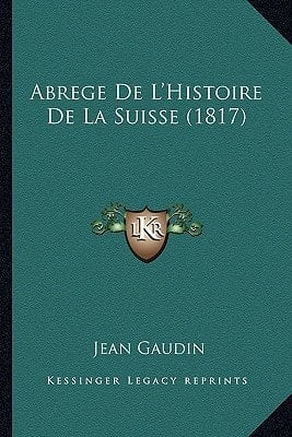 Abrege De L'Histoire De La Suisse (1817) (French Edition)