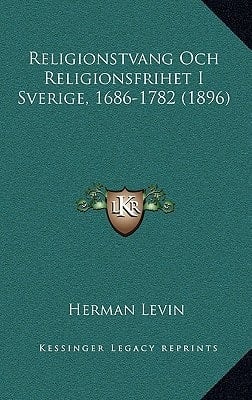 Religionstvang Och Religionsfrihet I Sverige, 1686-1782 (1896) (Swedish Edition)