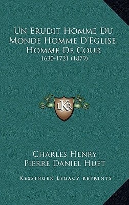 Un Erudit Homme Du Monde Homme D'Eglise, Homme de Cour: 1630-1721 (1879) (French Edition)