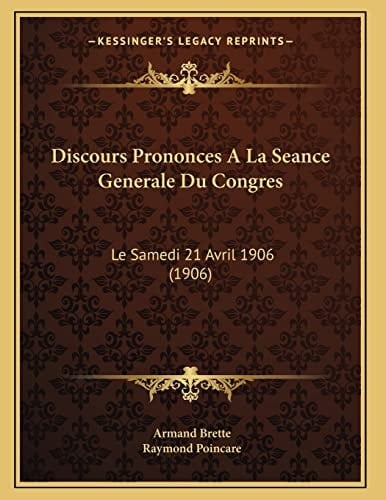 Discours Prononces A La Seance Generale Du Congres: Le Samedi 21 Avril 1906 (1906) (French Edition)