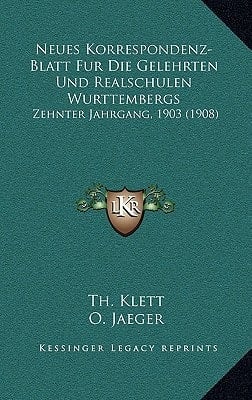 Neues Korrespondenz-Blatt Fur Die Gelehrten Und Realschulen Wurttembergs: Zehnter Jahrgang, 1903 (1908) (German Edition)