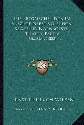 Die Prosaische Edda Im Auszuge Nebst Volsunga-Saga Und Nornagests-Thattr, Part 2: Glossar (1883) (German Edition)