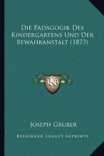 Die Padagogik Des Kindergartens Und Der Bewahranstalt (1873) (German Edition)