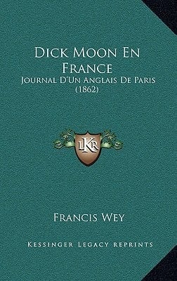 Dick Moon En France: Journal D'Un Anglais De Paris (1862) (French Edition)