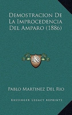 Demostracion de La Improcedencia del Amparo (1886) (Spanish Edition)