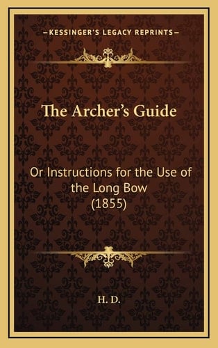The Archer's Guide: Or Instructions for the Use of the Long Bow (1855)