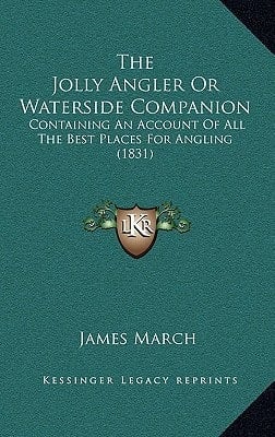 The Jolly Angler Or Waterside Companion: Containing An Account Of All The Best Places For Angling (1831)