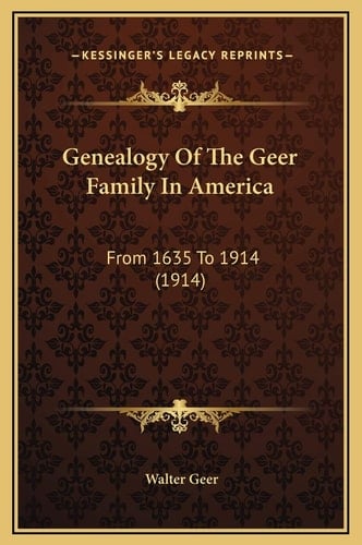 Genealogy Of The Geer Family In America: From 1635 To 1914 (1914)