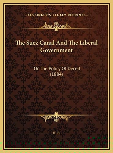 The Suez Canal And The Liberal Government: Or The Policy Of Deceit (1884)
