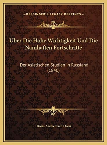 Uber Die Hohe Wichtigkeit Und Die Namhaften Fortschritte: Der Asiatischen Studien in Russland (1840) (German Edition)