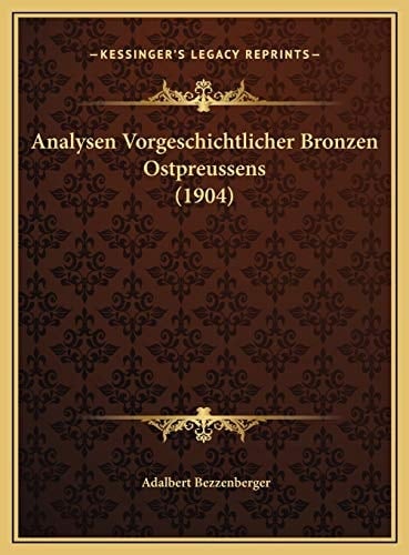 Analysen Vorgeschichtlicher Bronzen Ostpreussens (1904) (German Edition)