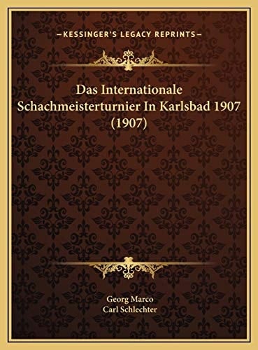 Das Internationale Schachmeisterturnier In Karlsbad 1907 (1907) (German Edition)