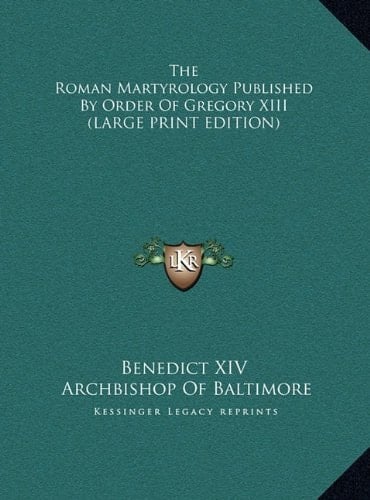 The Roman Martyrology Published By Order Of Gregory XIII (LARGE PRINT EDITION)