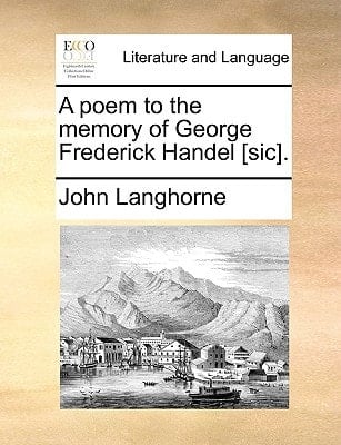 A poem to the memory of George Frederick Handel [sic].