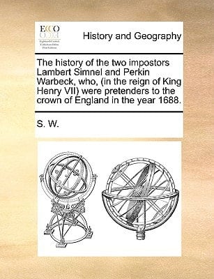 The history of the two impostors Lambert Simnel and Perkin Warbeck, who, (in the reign of King Henry VII) were pretenders to the crown of England in the year 1688.