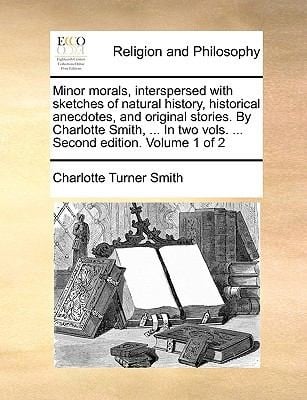 Minor Morals Interspersed with Sketches of Natural History Historical Anecdotes and Original Stories by Charlotte Smith  in Two Vols  Seco