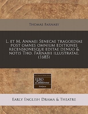 L. et M. Annaei Senecae tragoediae post omnes omnium editiones recensionesque editae denuo & notis Tho. Farnabii illustratae. (1685) (Latin Edition)