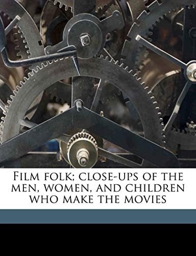 Film folk; close-ups of the men, women, and children who make the movies