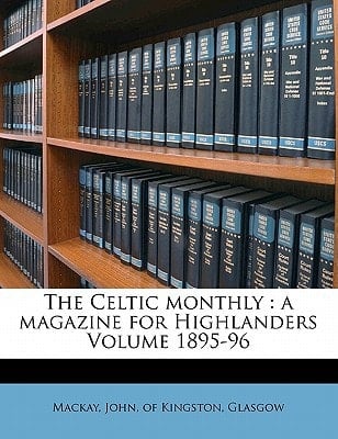 The Celtic monthly: a magazine for Highlanders Volume 1895-96