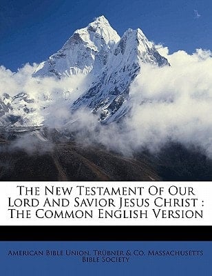The New Testament of our Lord and Savior Jesus Christ: the common English version