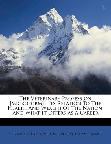 The veterinary profession [microform]: its relation to the health and wealth of the nation, and what it offers as a career