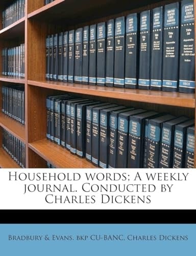 Household words; A weekly journal. Conducted by Charles Dickens