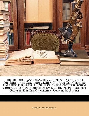 Theorie Der Transformationsgruppen...: Abschnitt. I. Die Endlichen Continuirlichen Gruppen Der Geraden Linie Und Der Ebene. II. Die Endlichen Continui (German Edition)