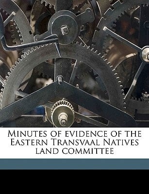Minutes of evidence of the Eastern Transvaal Natives land committee