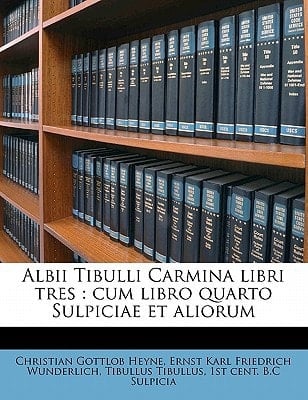 Albii Tibulli Carmina libri tres: cum libro quarto Sulpiciae et aliorum Volume 2 (Latin Edition)
