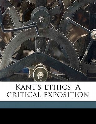 Kant's ethics. A critical exposition