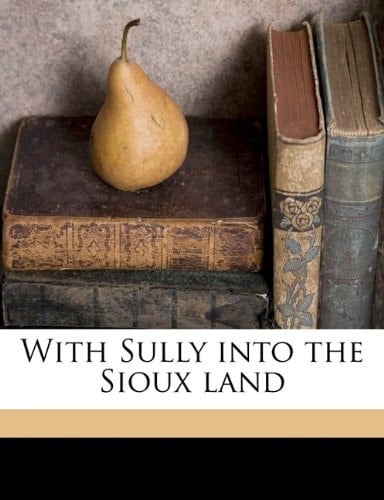 With Sully into the Sioux land