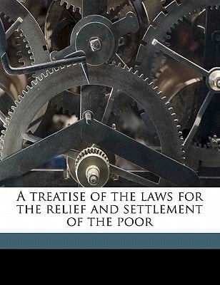 A treatise of the laws for the relief and settlement of the poor Volume 3