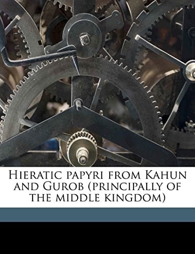 Hieratic papyri from Kahun and Gurob (principally of the middle kingdom)